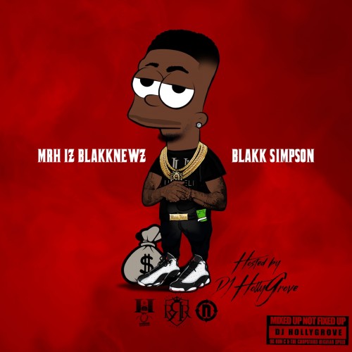 Blakk Simpson - MrH Iz BlakkNewz (DJ Hollygrove)
