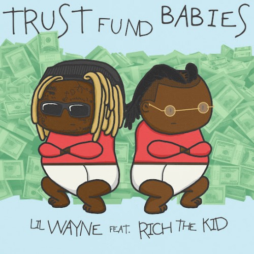 Trust Fund Babies - Lil Wayne & Rich The Kid ()