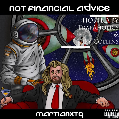Not Financial Advice EP (Hosted By Trey’s Trades) - MartianXTG (Trap-A-Holics)