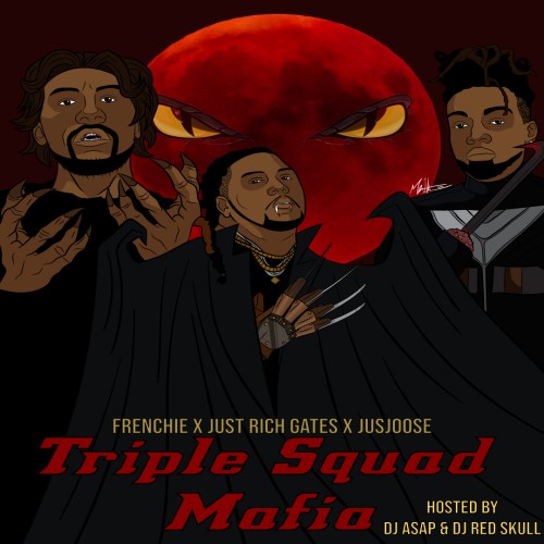 Triple Squad Mafia - Frenchie, Just Rich Gates & JusJoose (DJ ASAP, DJ Red Skull)