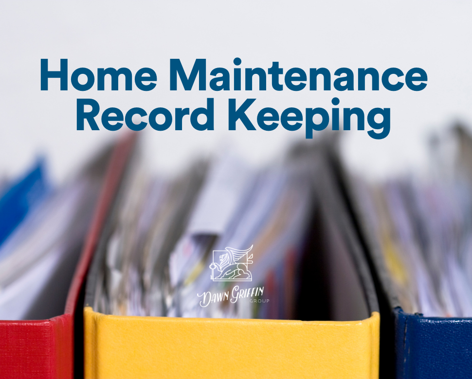 Great oak possibility Empirical The Importance of Home Maintenance Record Keeping - Dawn Griffin Real  Estate Group