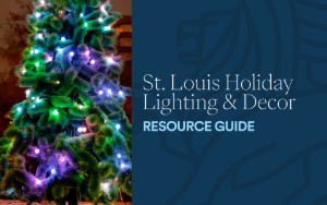 ST. LOUIS HOLIDAY LIGHTS RESOURCE GUIDE FROM THE DAWN GRIFFIN GROUP