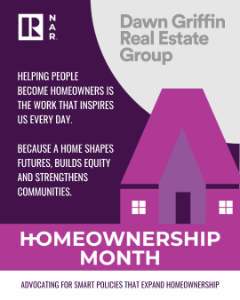 National Homeownership Month 2026 graphic from the Dawn Griffin Real Estate Group and the National Association of REALTORS, featuring the message: helping people become homeowners is the work that inspires us every day, because a home shapes futures, builds equity and strengthens communities.