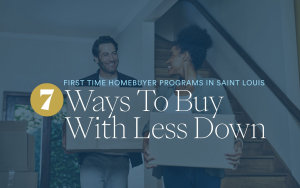 First-Time Homebuyer Programs in St. Louis: 7 Ways to Buy With Less Down