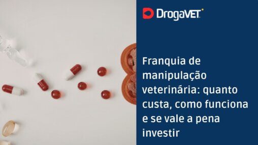 Franquia de manipulação veterinária quanto custa, como funciona e se vale a pena investir