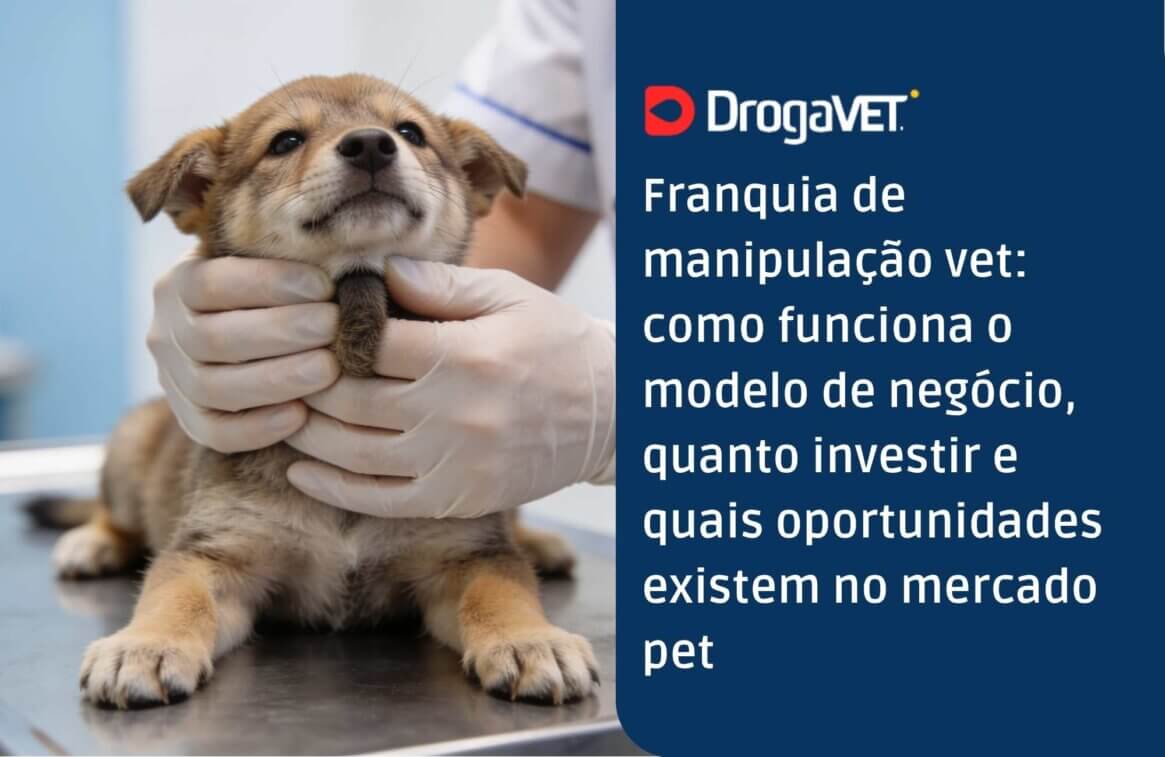 Franquia de manipulação vet como funciona o modelo de negócio, quanto investir e quais oportunidades existem no mercado pet