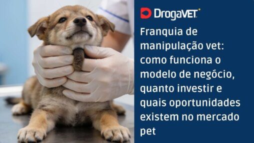 Franquia de manipulação vet como funciona o modelo de negócio, quanto investir e quais oportunidades existem no mercado pet