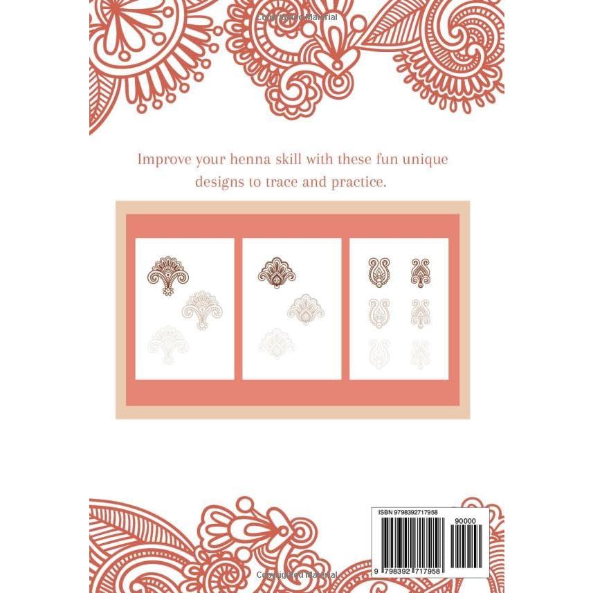 Henna Tatoo Practice Workbook: Beginner-Friendly, teaching yourself Mehndi Art by tracing