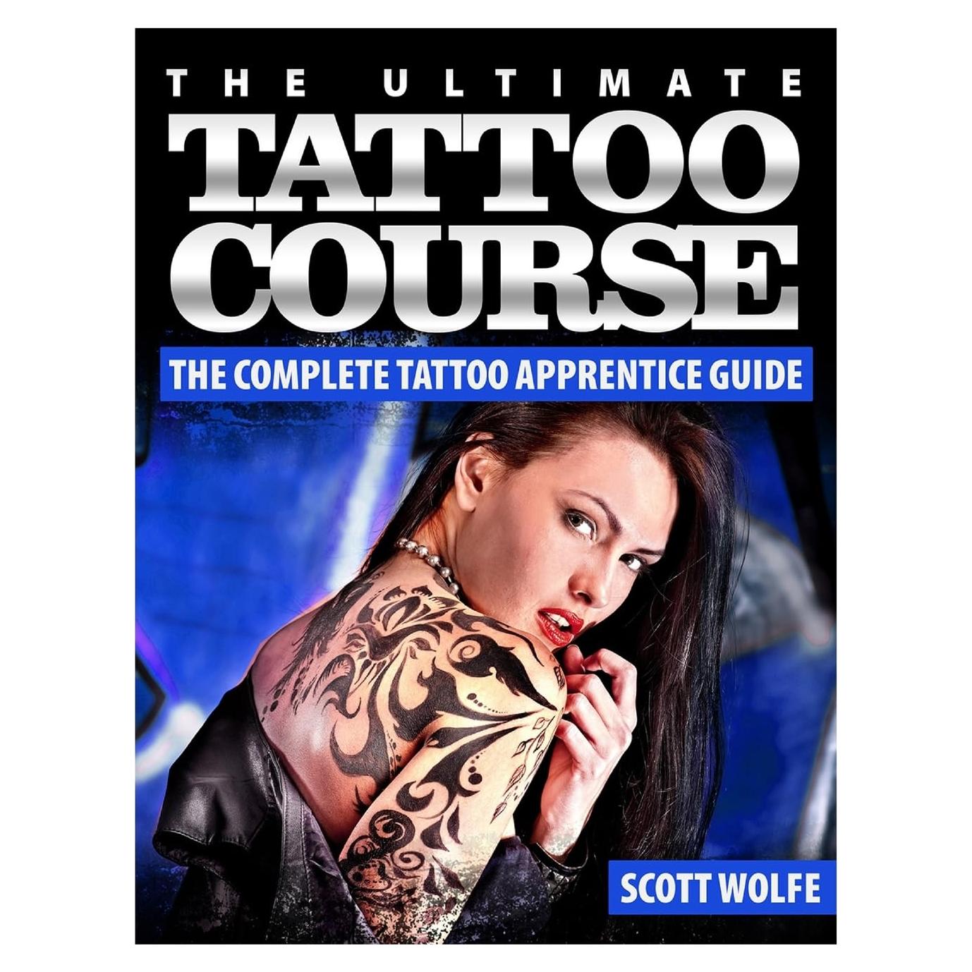 The Ultimate Tattoo Course: The Complete Tattoo Apprentice Guide