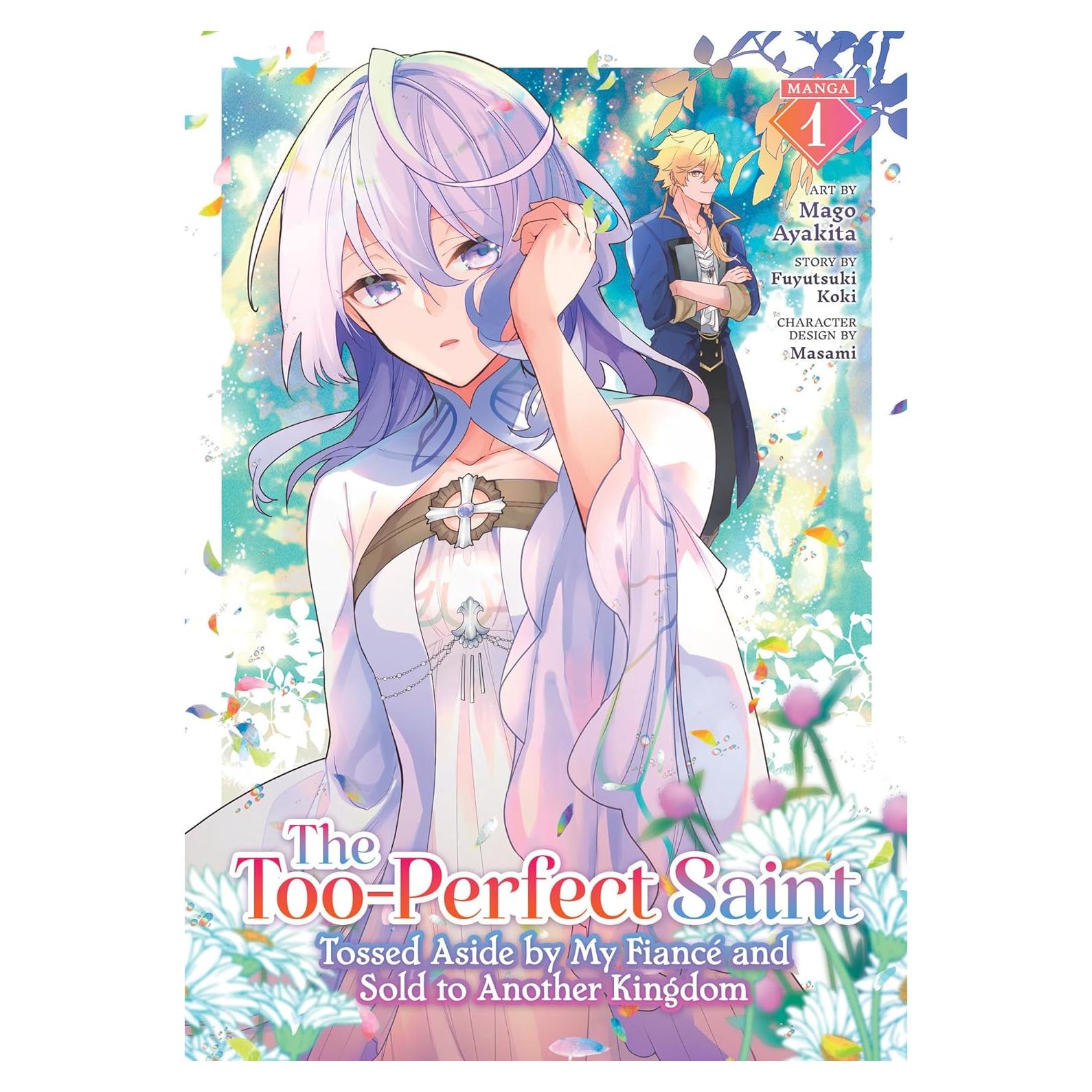 The Too-Perfect Saint: Tossed Aside by My Fiancé and Sold to Another Kingdom (Manga) Vol. 1