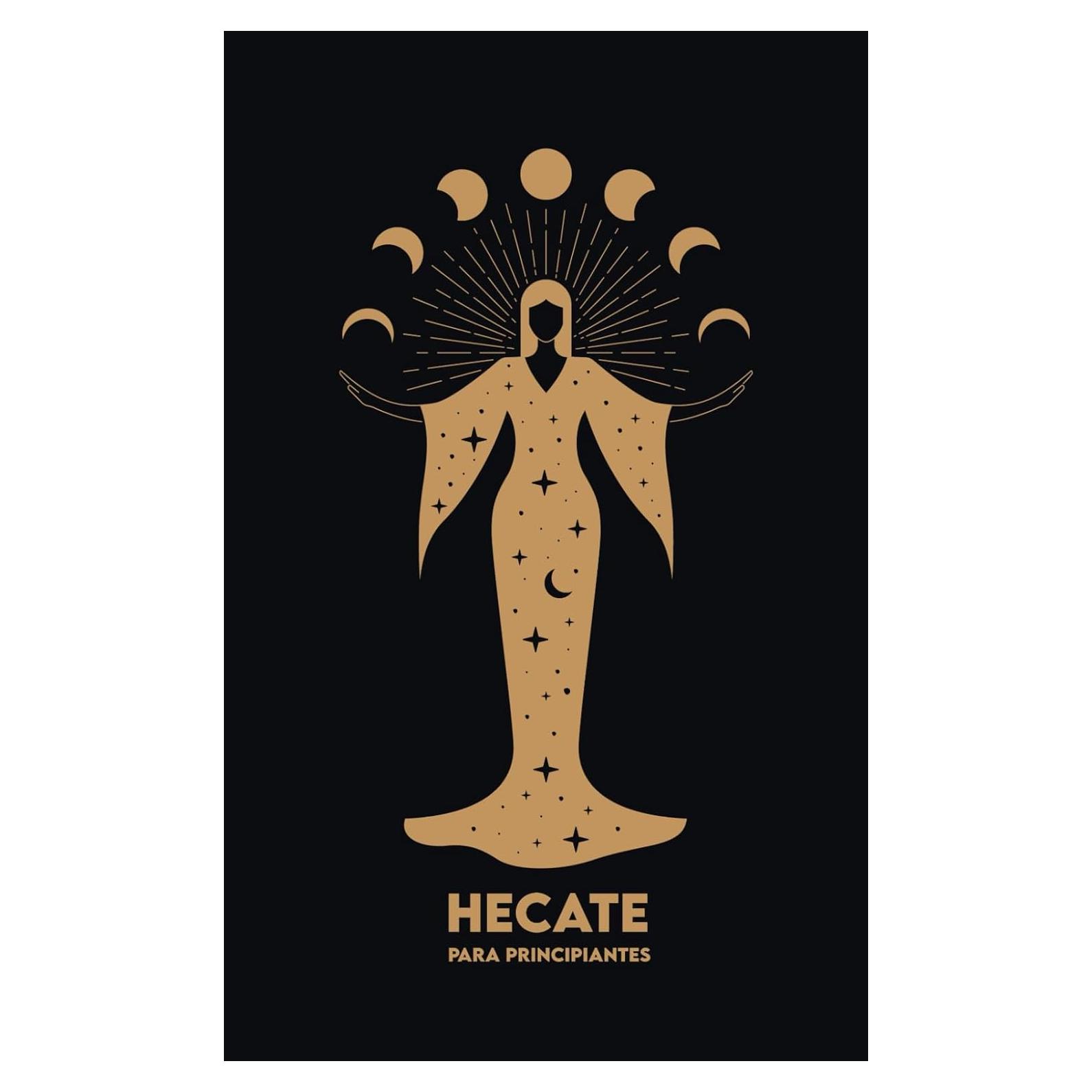 HECATE Para Principiantes: Mitología, Símbolos, Camino Espiritual y Ritos de Magia Sagrada (Spanish Edition)