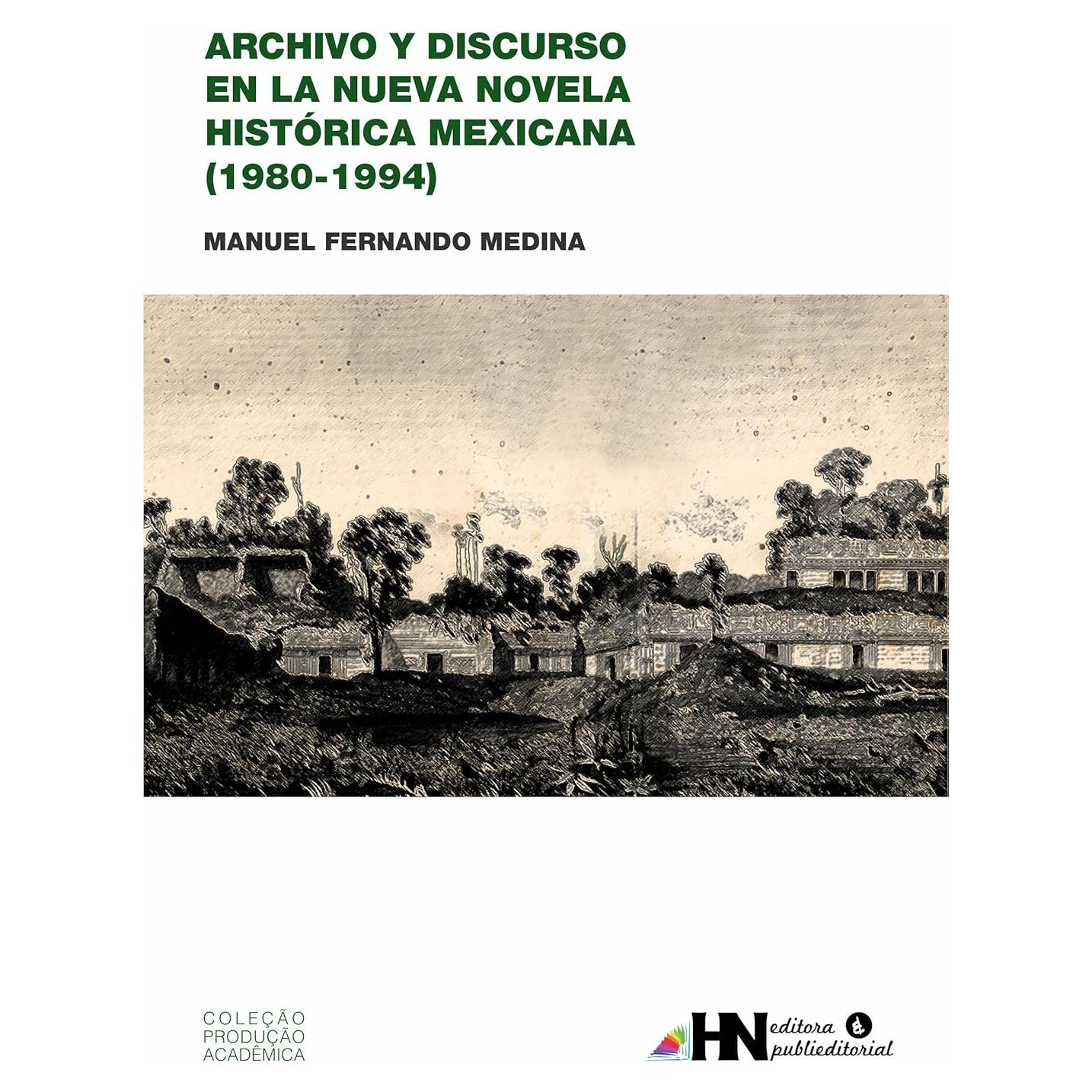 Archivo Y Discurso En La Nueva Novela Histórica Mexicana: (1980 - 1994) (Spanish Edition)