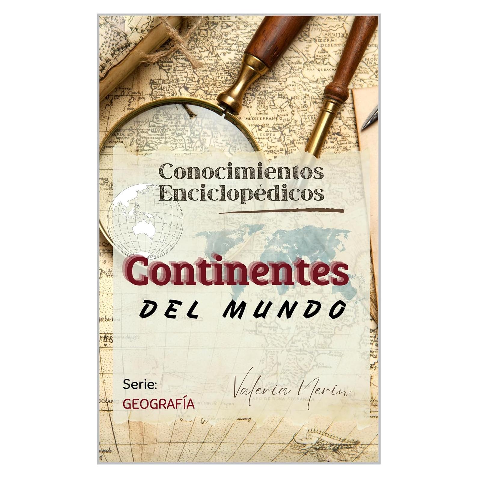 Continentes del mundo: CONOCIMIENTOS ENCICLOPÉDICOS. Serie: GEOGRAFÍA (Valeria Nerin nº 2) (Spanish Edition)