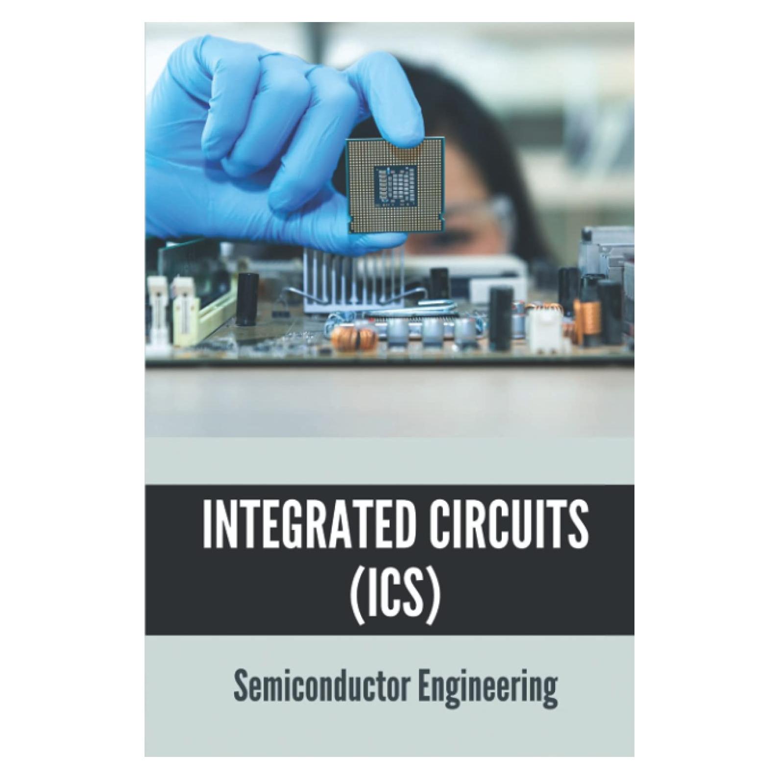 Integrated Circuits (ICs): Semiconductor Engineering: Semiconductor Ic
