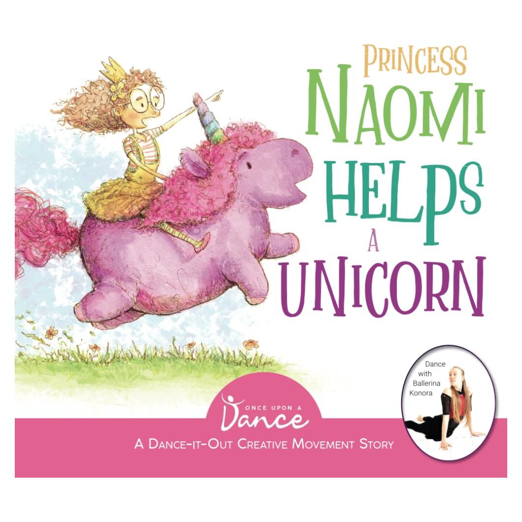Princess Naomi Helps a Unicorn: A Dance-It-Out Creative Movement Story for Young Movers (Dance-It-Out! Movement Stories to Spark Imagination and Foster Self-Expression)