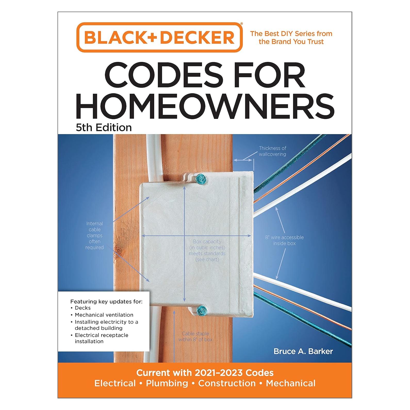 Black and Decker Codes for Homeowners 5th Edition: Current with 2021-2023 Codes - Electrical • Plumbing • Construction • Mechanical (Black & Decker Complete Photo Guide)