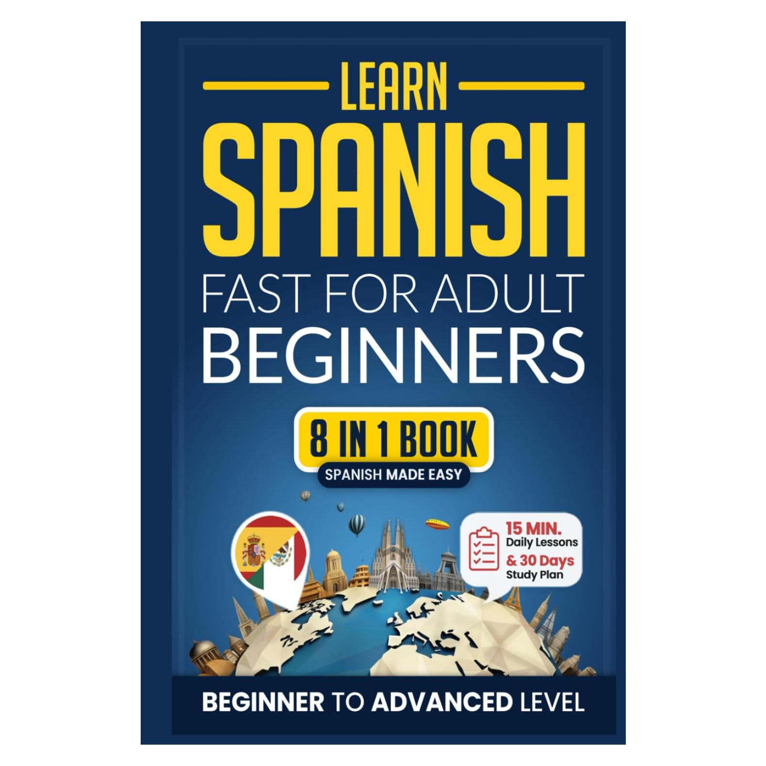 Learn Spanish Fast for Adult Beginners: 8-in-1 Workbook: From Beginner to Advanced: 15-Minute Daily Lessons and Exercises, Short Stories, Plus a Rich Vocabulary Collection (Easy Spanish)
