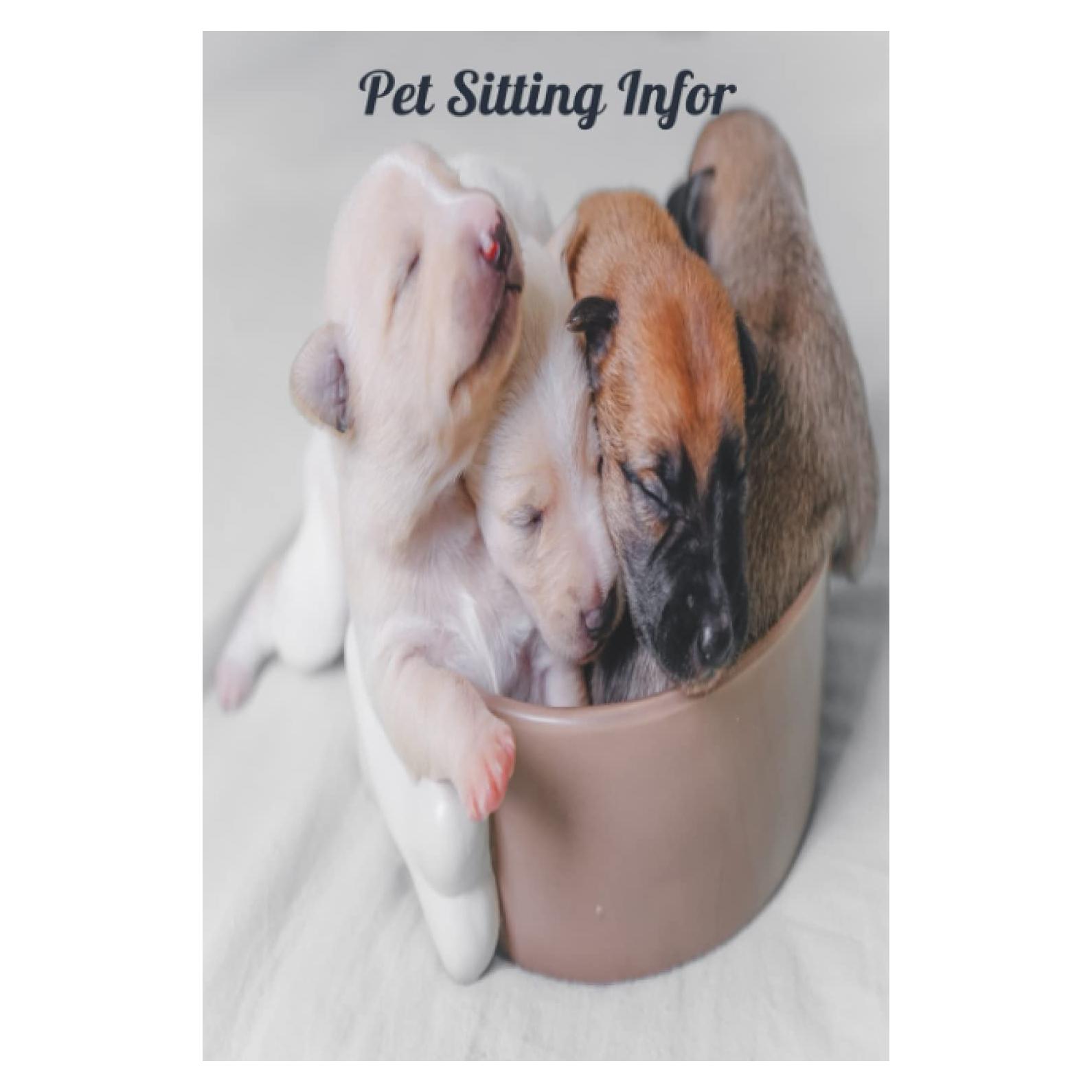 Pet Sitting Infor: Easy And Essential Pets House Sitting Information Tracker Great For Dog Walkers, Pet Sitting, Vets Visit, Pet Sitting And So On.
