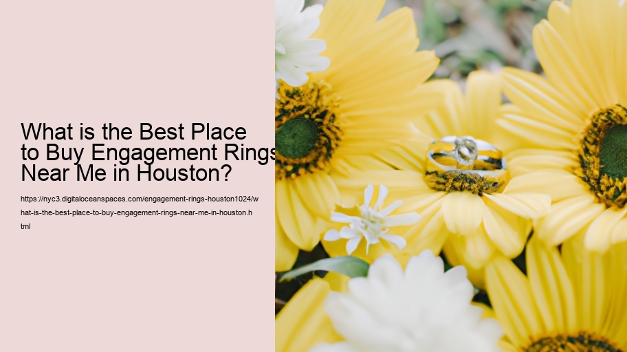 What is the Best Place to Buy Engagement Rings Near Me in Houston?