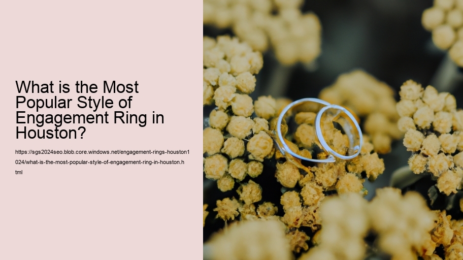 What is the Most Popular Style of Engagement Ring in Houston?