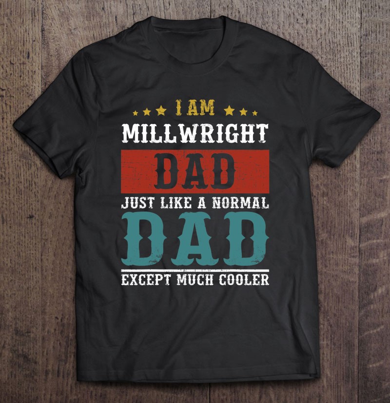 Millwright Dad Fathers Day Daddy Shirt Gift Man Black Size Up To 5xl