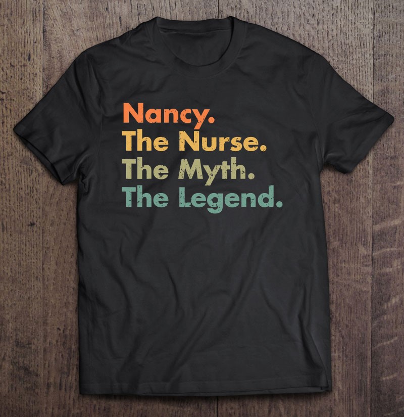 Nancy The Nurse The Myth The Legend Healthcare Worker Shirt Gift Man Black Size Up To 5xl