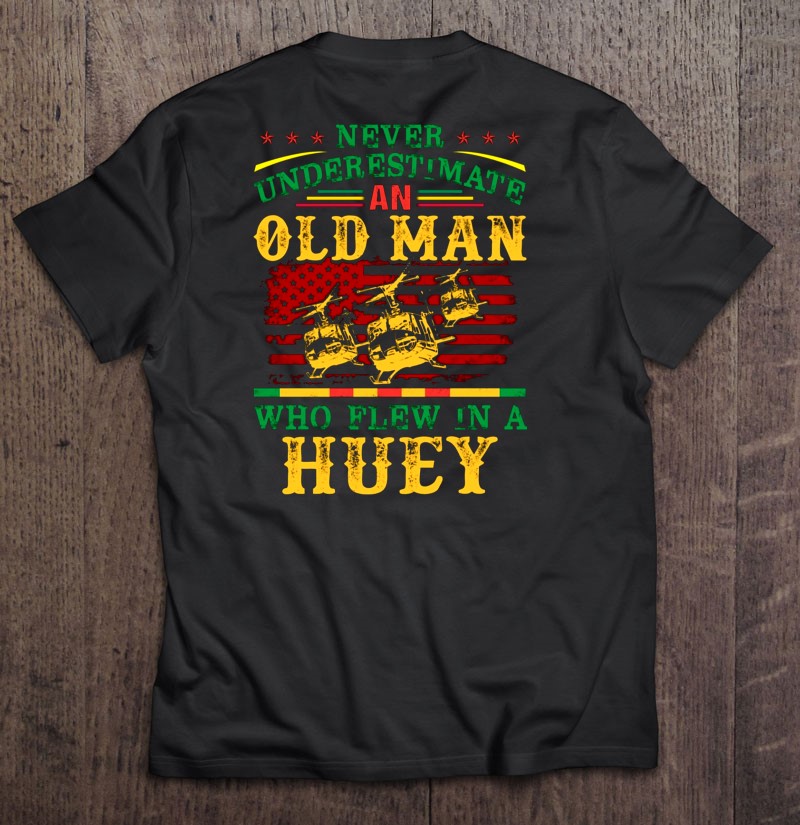 Never Underestimate An Old Man Who Flew In A Huey Gift American Flag Shirt Gift Man Black Size Up To 5xl