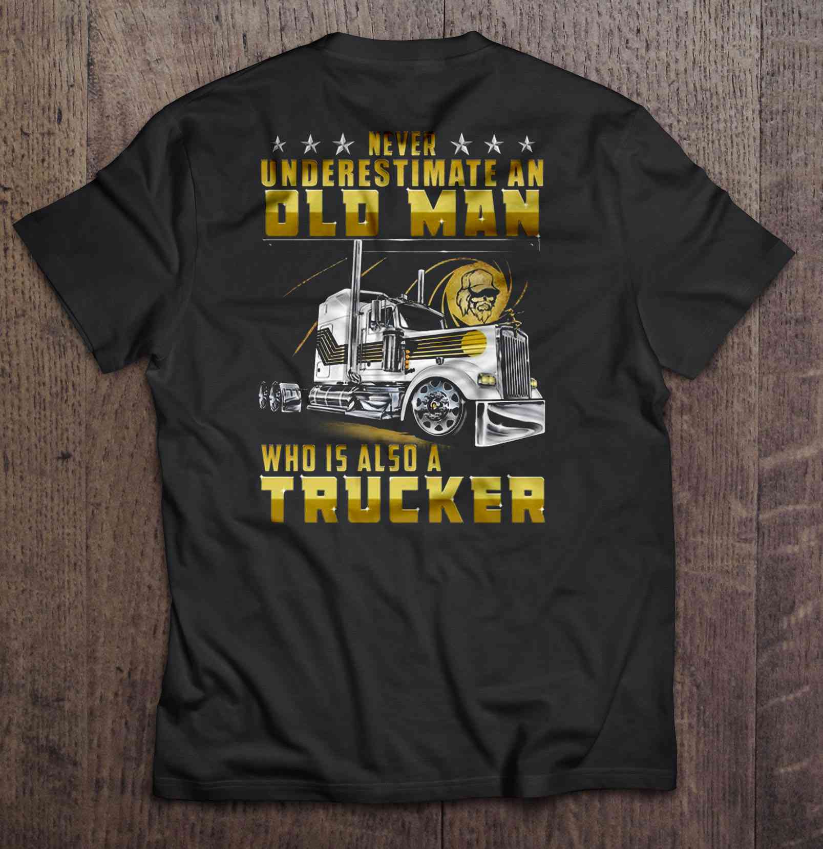 Never Underestimate An Old Man Who Is Also A Trucker-trungten-aaaaa Shirt Gift Man Black Size Up To 5xl