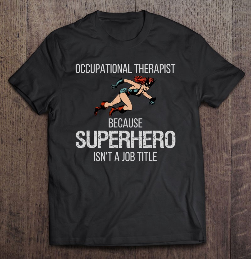 Occupational Therapy Shirt For Superhero Ot Gifts Cotas Shirt Gift Man Black Size Up To 5xl