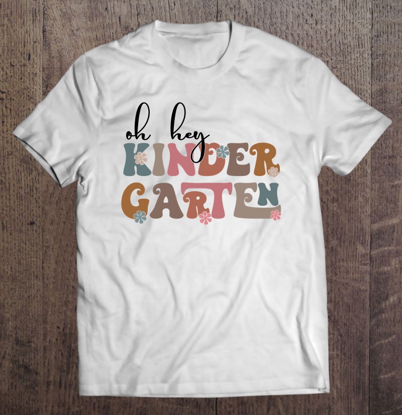 Oh Hey Kindergarten Team Kinder Back To School Teacher Kids Shirt Gift Man Black Size Up To 5xl