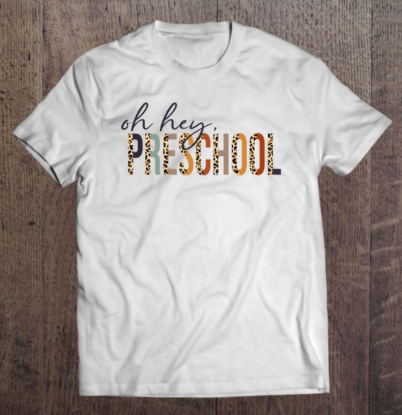 Oh Hey Preschool Back To School Leopard Print For Teachers Shirt Gift Man Black Size Up To 5xl