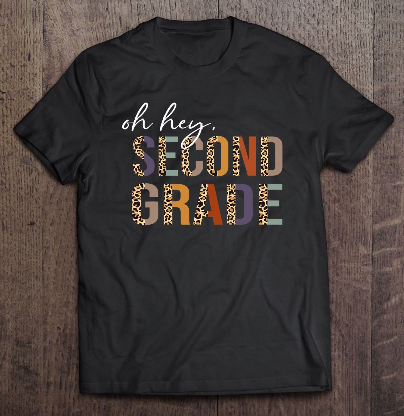 Oh Hey Second Grade Back To School Leopard For Teachers Shirt Gift Man Black Size Up To 5xl