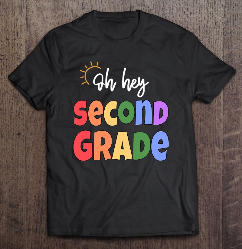 Oh Hey Second Grade Teacher Student Team 2nd Grade Squad Shirt Gift Man Black Size Up To 5xl