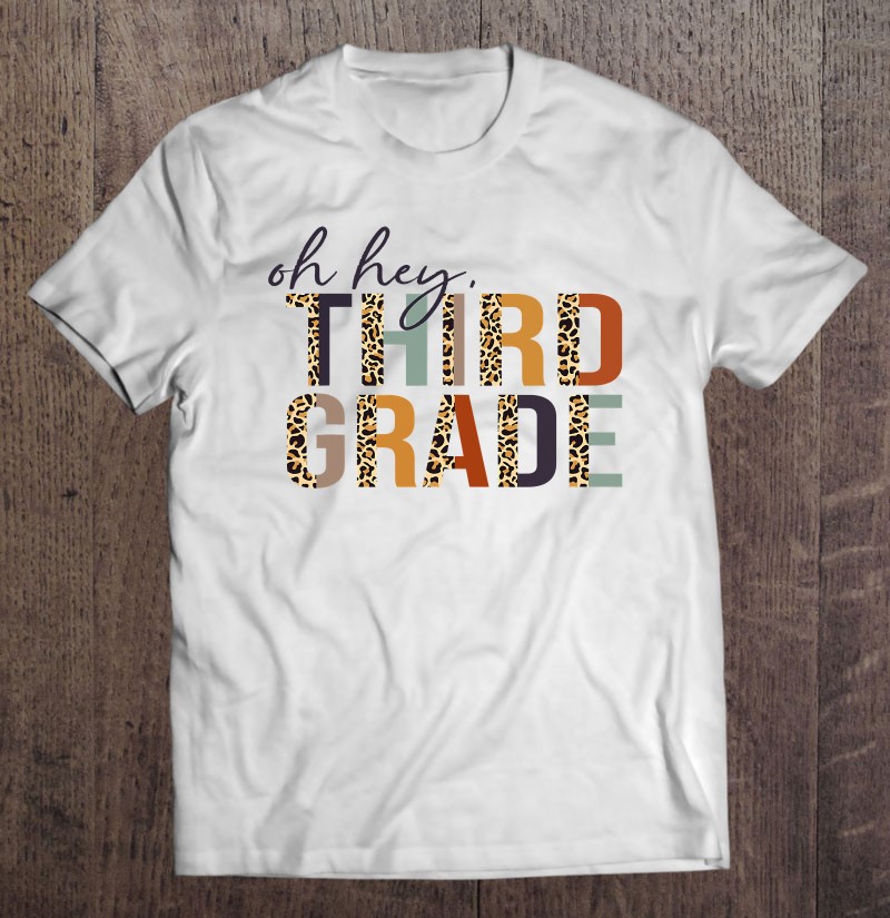 Oh Hey Third Grade Back To School Leopard For Teachers Shirt Gift Man Black Size Up To 5xl