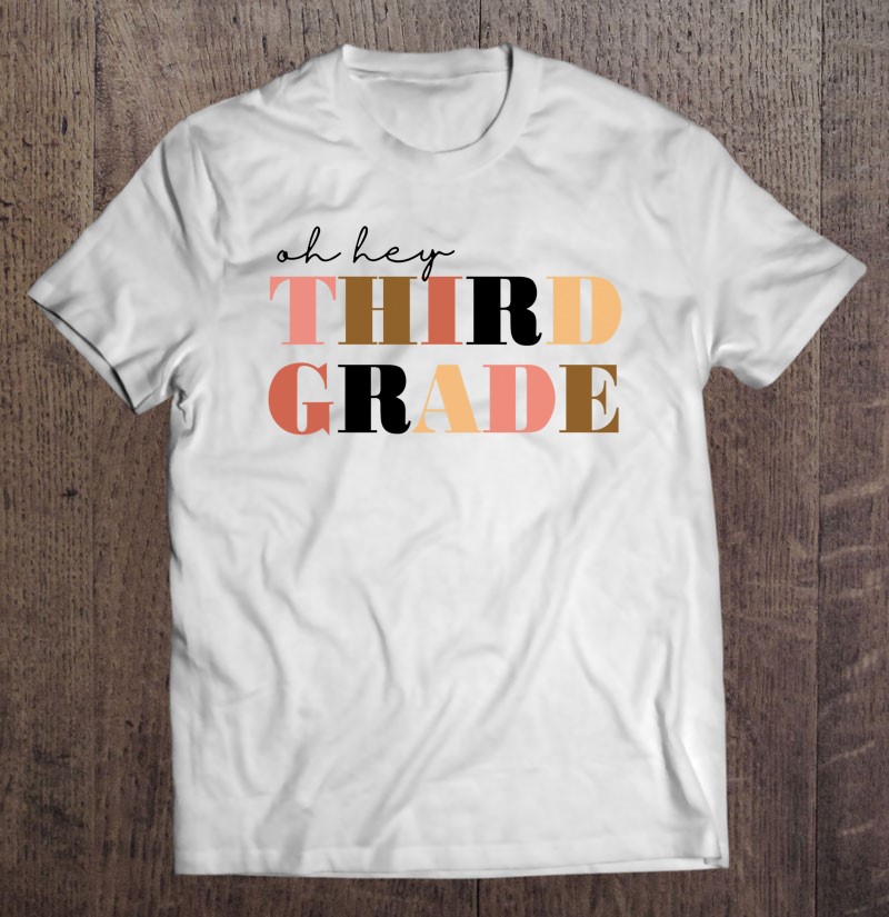 Oh Hey Third Grade Gift Shirt Gift Man Black Size Up To 5xl