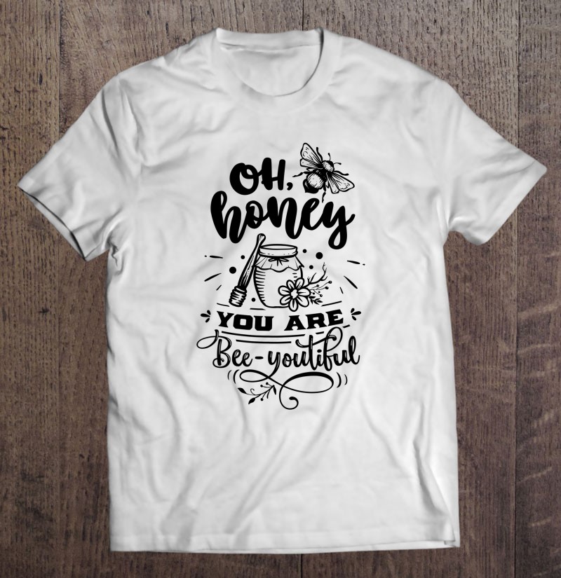 Oh Honey You Are Bee Beautiful Spring Fun Summer Easter Bees Shirt Gift Man Black Size Up To 5xl