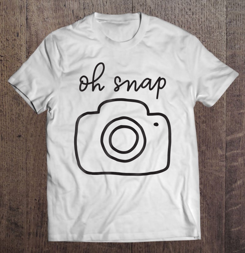 Oh Snap Camera Funny Womens Mens Kids 90s Blk Let Shirt Gift Man Black Size Up To 5xl