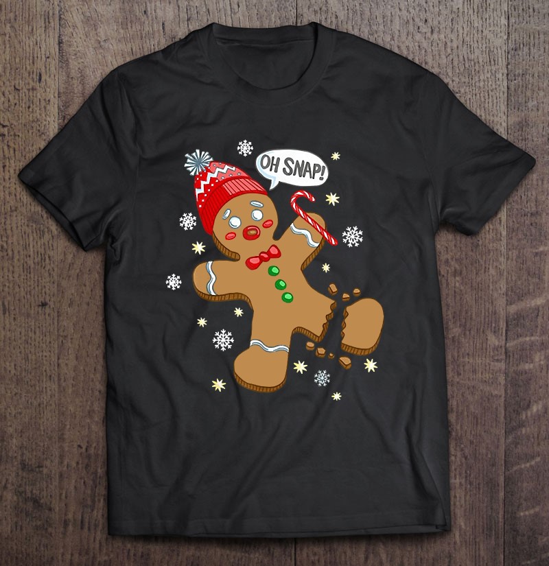 Oh Snap Gingerbread Cookie Man Costume Baking Team Christmas Pullover Shirt Gift Man Black Size Up To 5xl