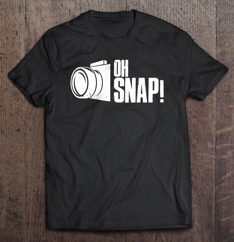Oh Snap Photography For Photographer Shirt Gift Man Black Size Up To 5xl