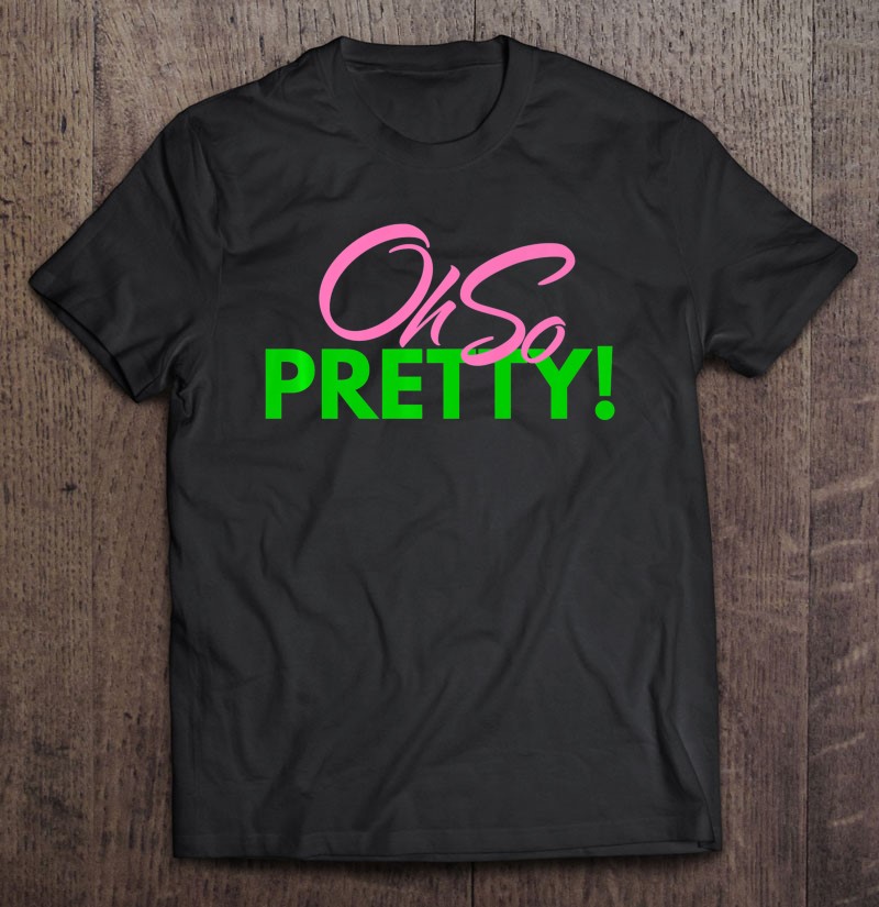 Oh So Pretty Sorority Women Shirt Gift Man Black Size Up To 5xl