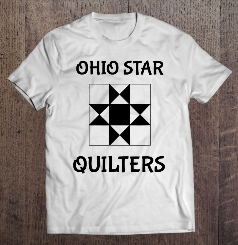 Ohio Star Quilters Quilting Club Shirt Gift Man Black Size Up To 5xl