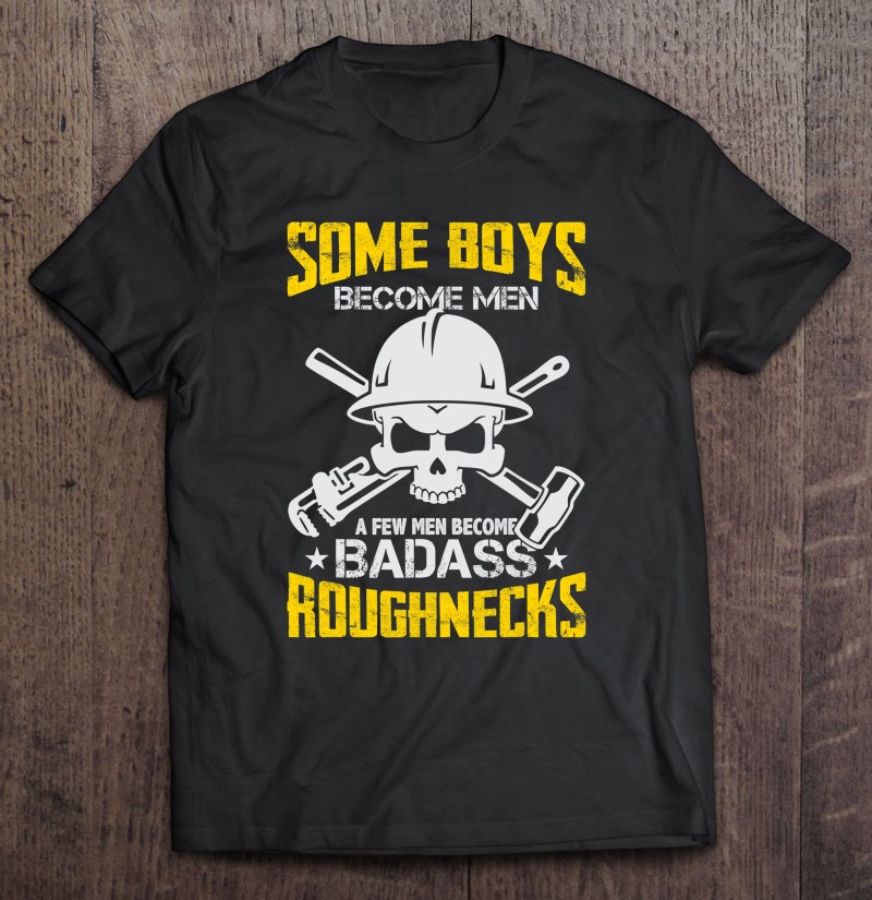 Oil Rig Worker Badass Roughneck Oilfield Worker Driller Gift Shirt Gift Man Black Size Up To 5xl