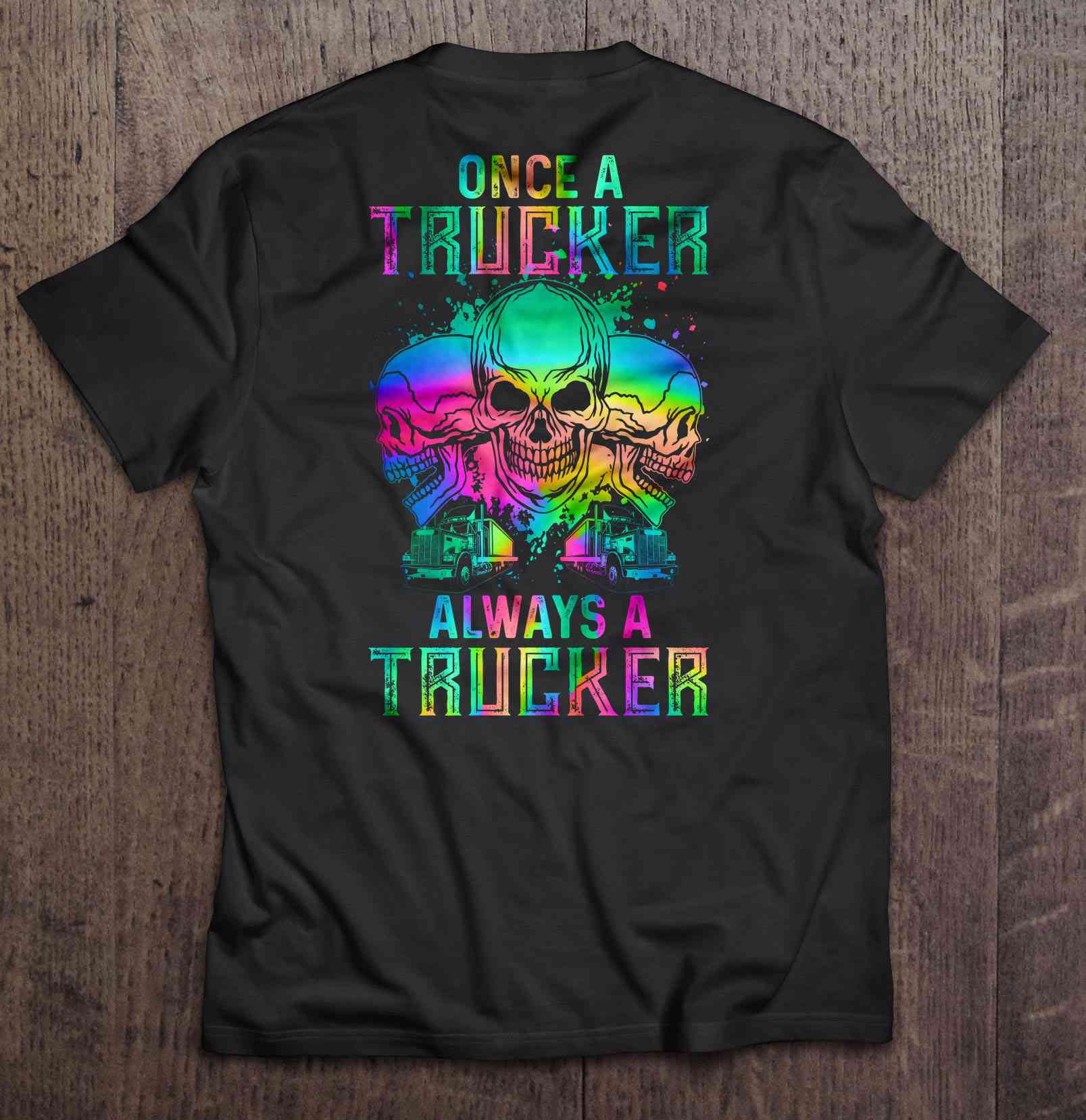 Once A Trucker Always A Trucker Colorful Splash Skull Version Shirt Gift Man Black Size Up To 5xl