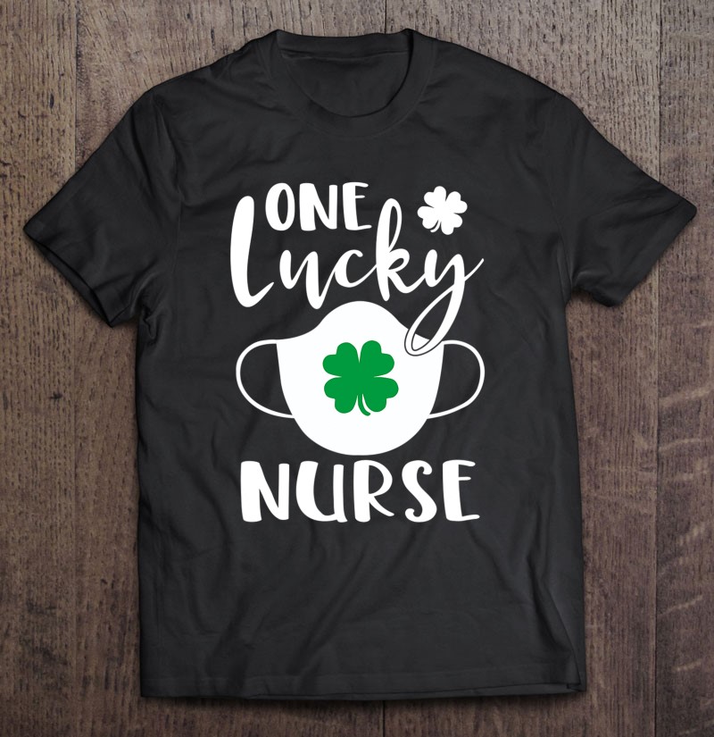One Lucky Nurse St Patricks Day Shirt Gift Man Black Size Up To 5xl