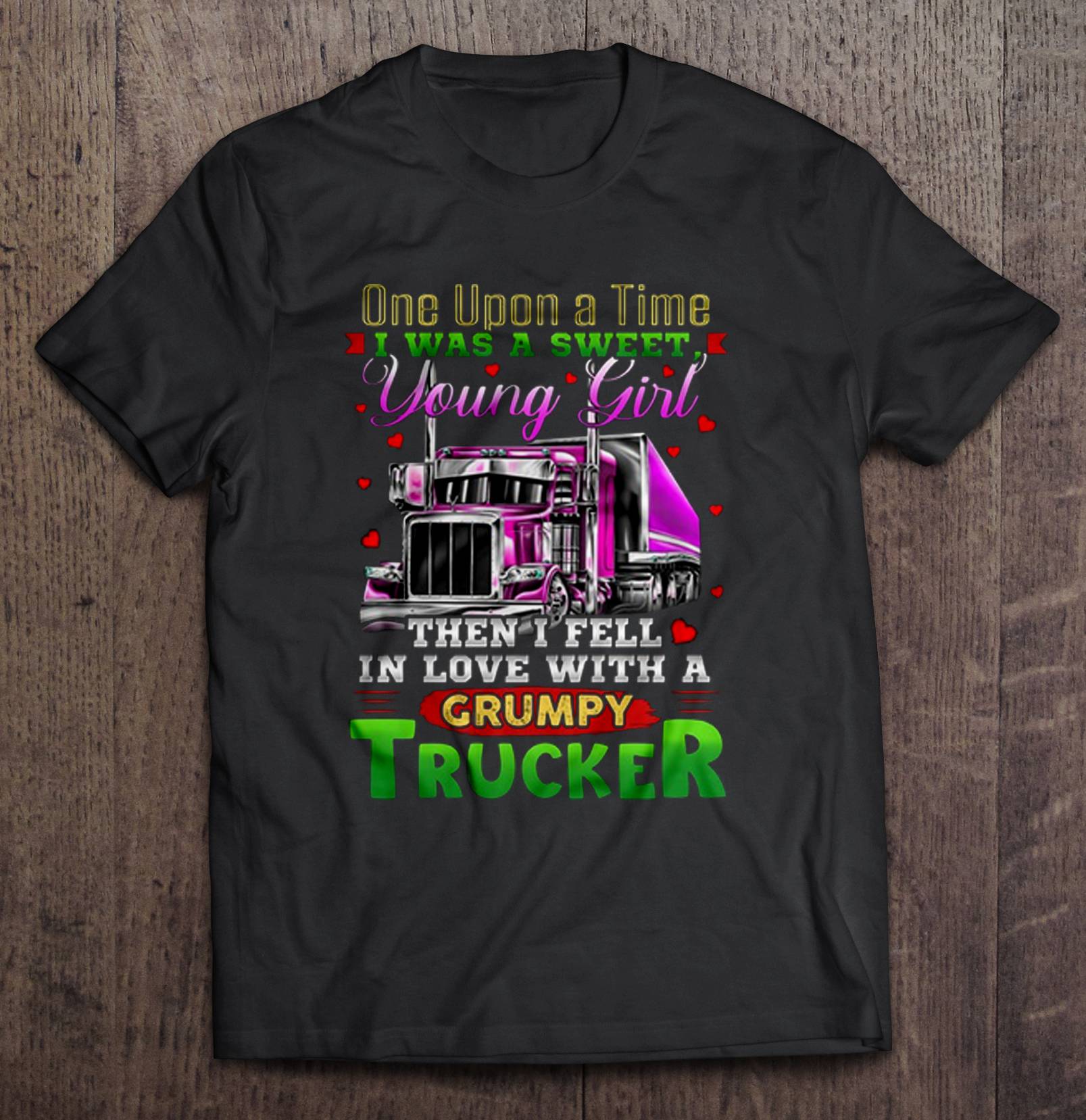 One Upon A Time I Was A Sweet Young Girl Then I Fell In Love With A Grumpy Trucker Shirt Gift Man Black Size Up To 5xl