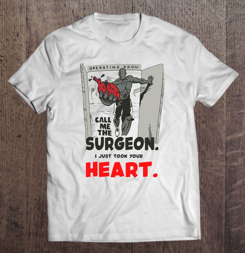 Operating Room Call Me The Surgeon I Just Took Your Shirt Gift Man Black Size Up To 5xl