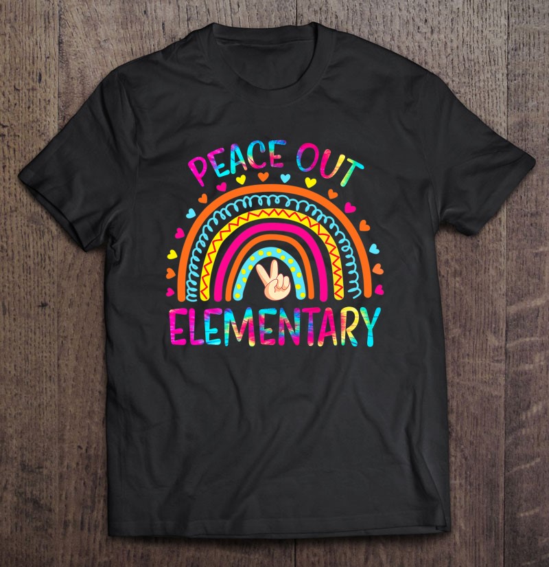 Peace Out Elementary Rainbow Last Day Of School Tie Dye Shirt Gift Man Black Size Up To 5xl