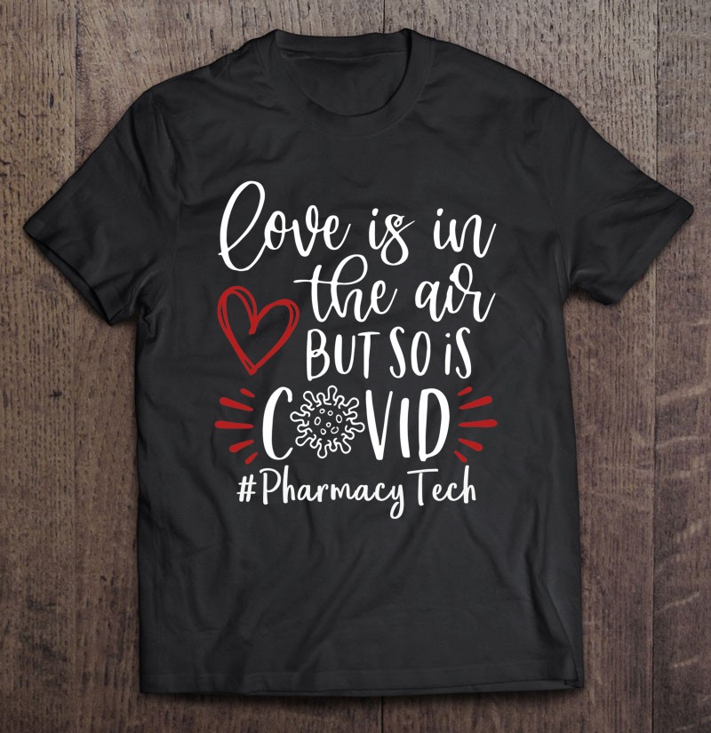 Pharmacy Tech Love Is In The Air Shirt Gift Man Black Size Up To 5xl
