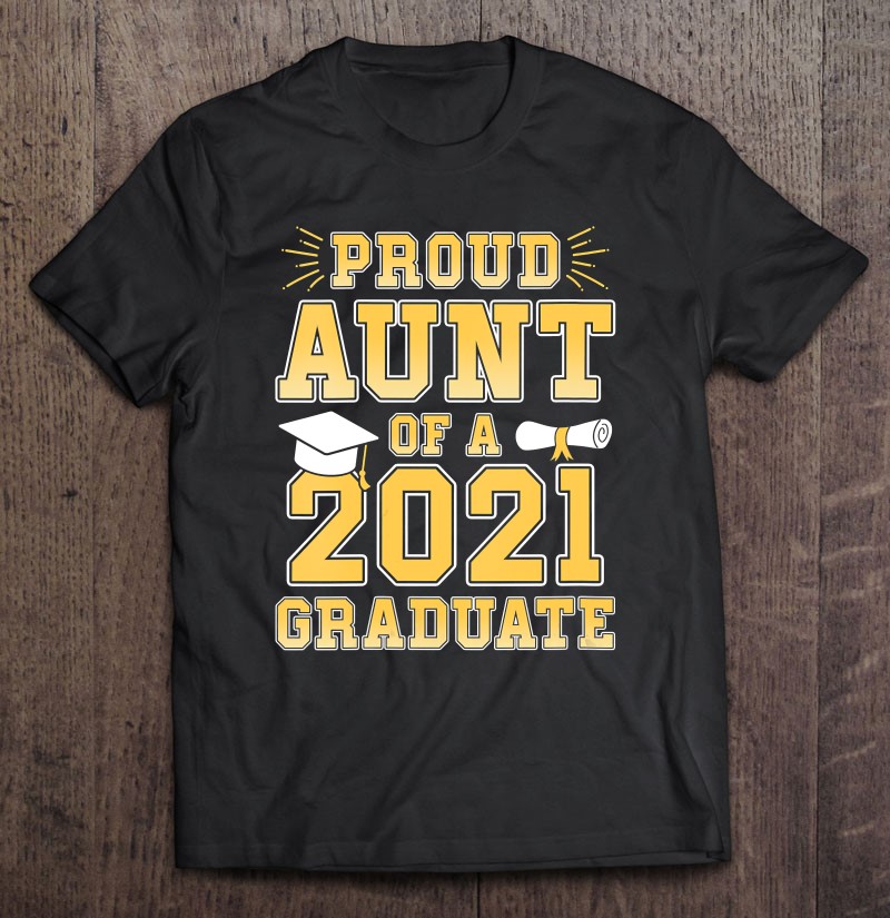 Proud Aunt Of A 2021 Graduate Auntie School Graduation Party Shirt Gift Man Black Size Up To 5xl
