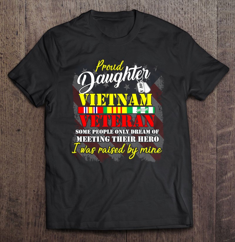 Proud Daughter Of Vietnam Veterans Heroes Gift Shirt Gift Man Black Size Up To 5xl